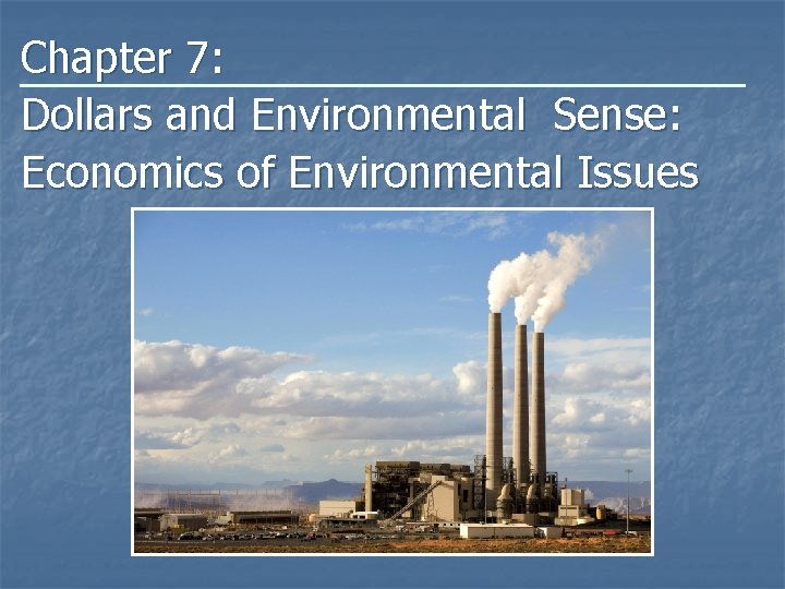 Chapter 7: Dollars and Environmental Sense: Economics of Environmental Issues 