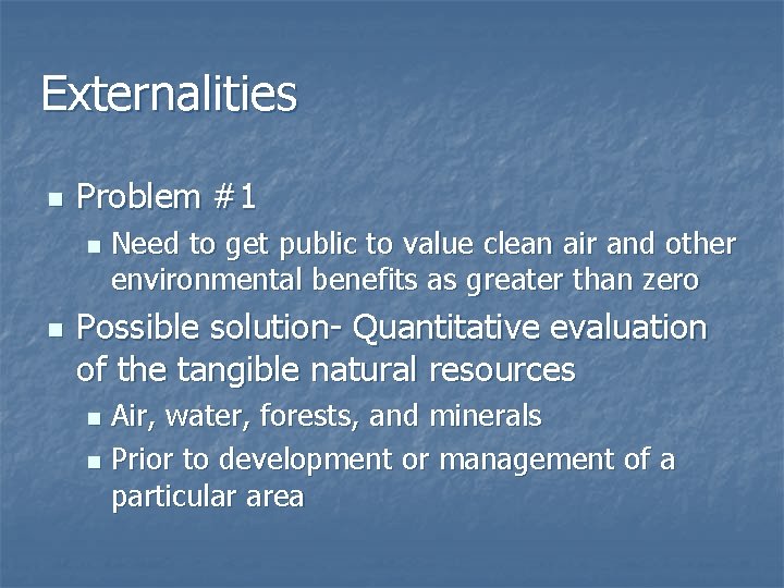 Externalities n Problem #1 n n Need to get public to value clean air