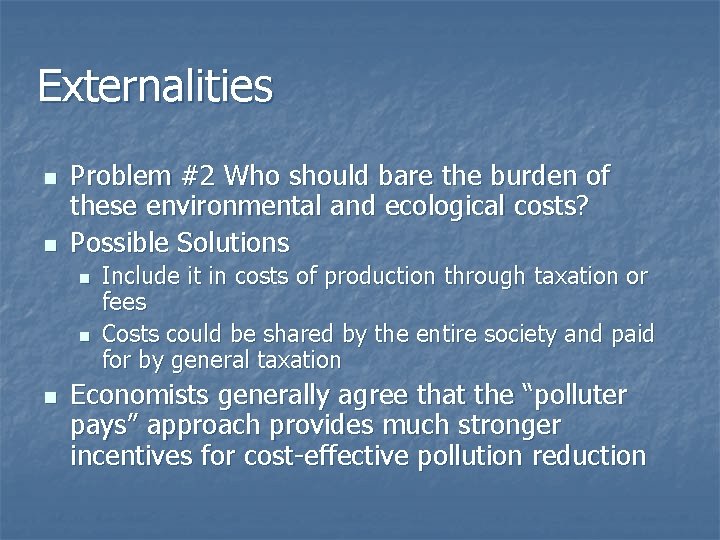 Externalities n n Problem #2 Who should bare the burden of these environmental and