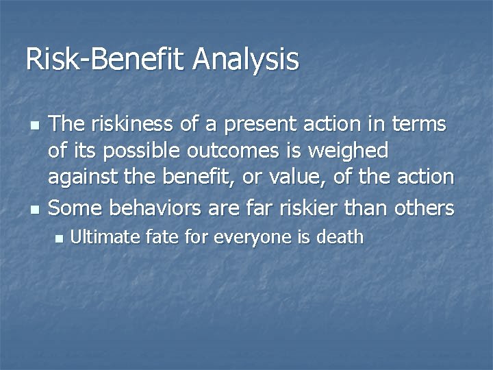 Risk-Benefit Analysis n n The riskiness of a present action in terms of its