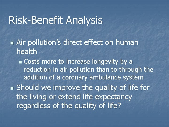 Risk-Benefit Analysis n Air pollution’s direct effect on human health n n Costs more