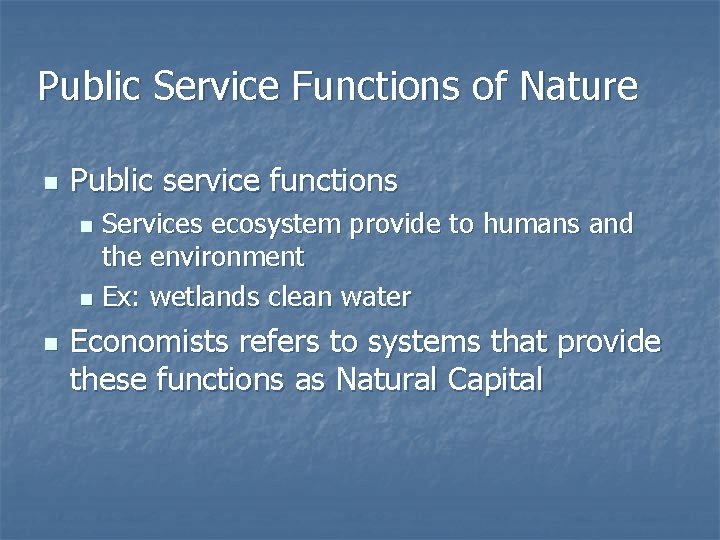 Public Service Functions of Nature n Public service functions Services ecosystem provide to humans