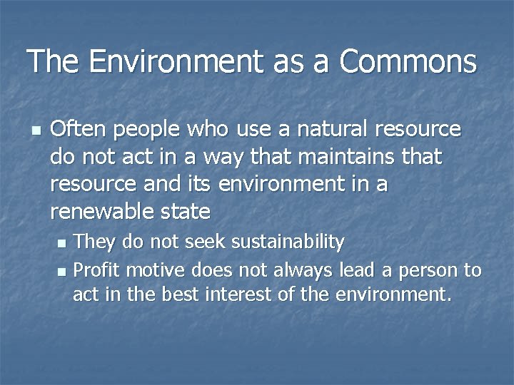 The Environment as a Commons n Often people who use a natural resource do
