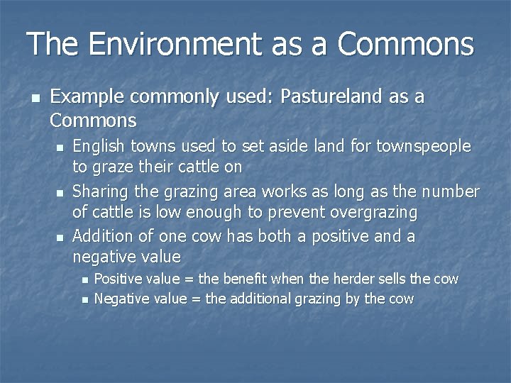 The Environment as a Commons n Example commonly used: Pastureland as a Commons n