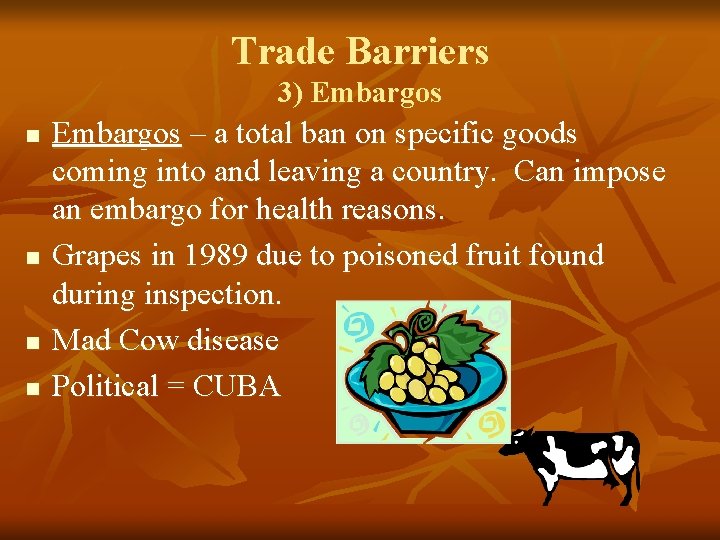 Trade Barriers 3) Embargos n n Embargos – a total ban on specific goods