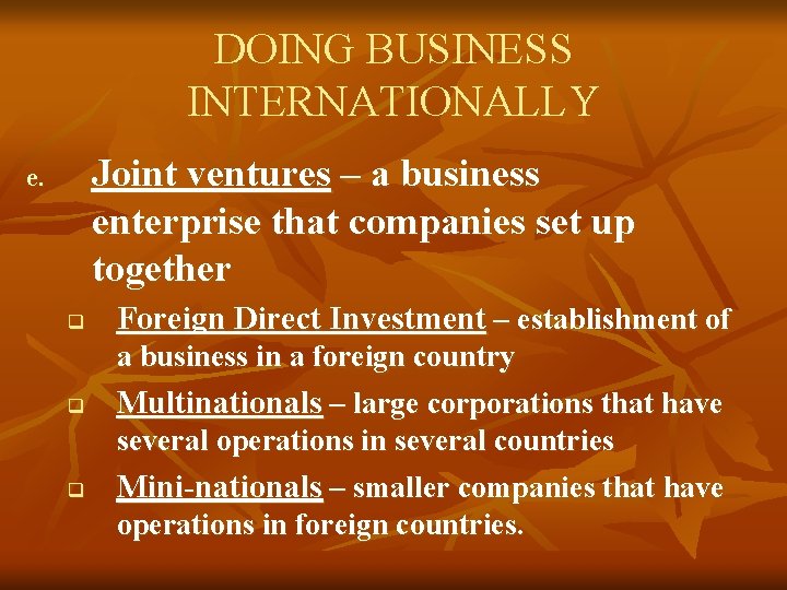 DOING BUSINESS INTERNATIONALLY Joint ventures – a business enterprise that companies set up together