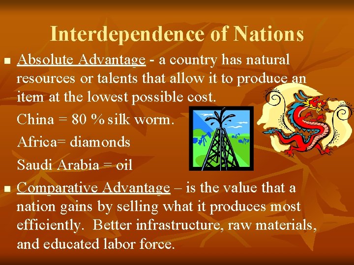 Interdependence of Nations n n Absolute Advantage - a country has natural resources or