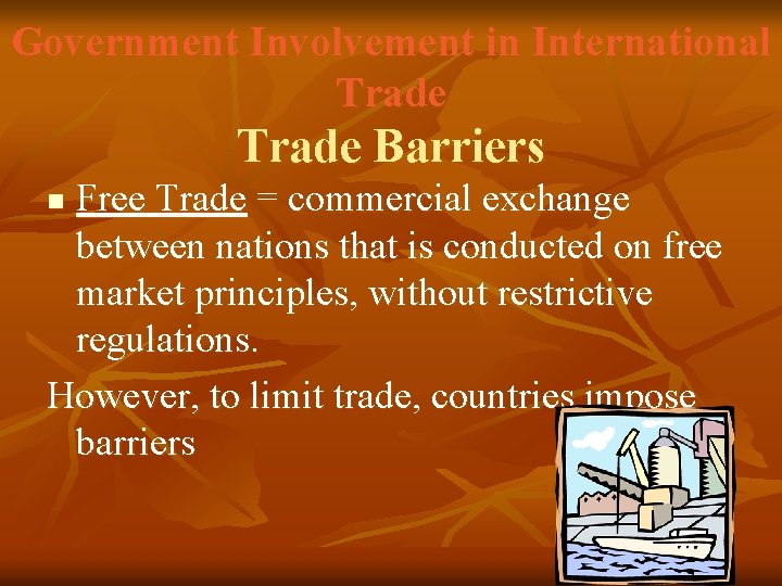 Government Involvement in International Trade Barriers Free Trade = commercial exchange between nations that