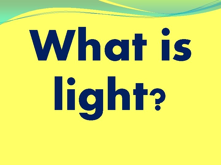 What is light? 
