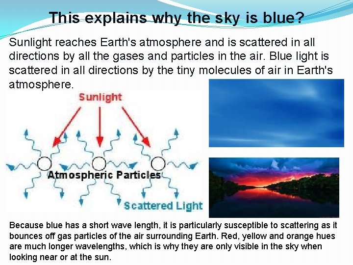 This explains why the sky is blue? Sunlight reaches Earth's atmosphere and is scattered