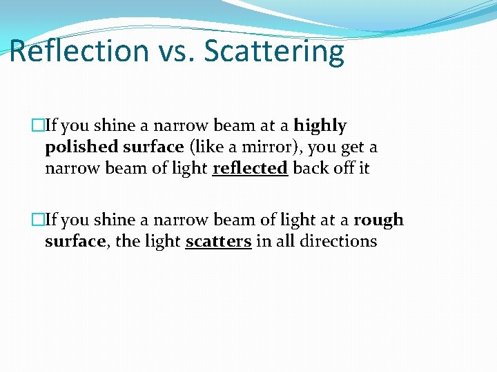 Reflection vs. Scattering �If you shine a narrow beam at a highly polished surface