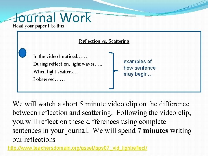 Journal Work Head your paper like this: Reflection vs. Scattering In the video I