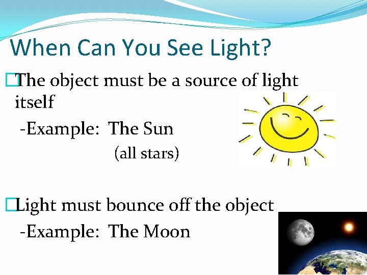 When Can You See Light? �The object must be a source of light itself