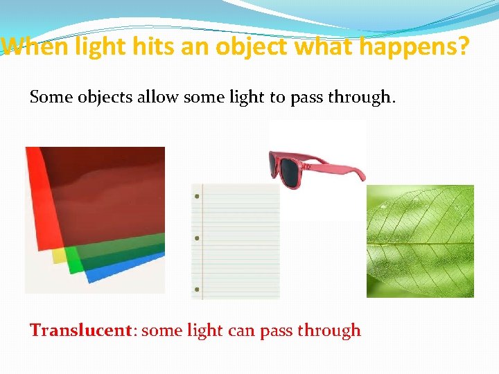 When light hits an object what happens? Some objects allow some light to pass