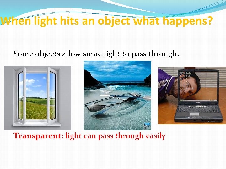 When light hits an object what happens? Some objects allow some light to pass