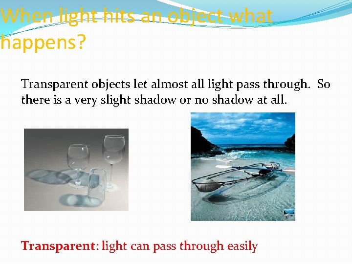 When light hits an object what happens? Transparent objects let almost all light pass