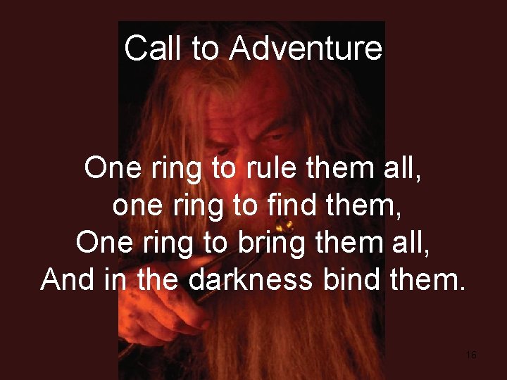 Call to Adventure One ring to rule them all, one ring to find them,