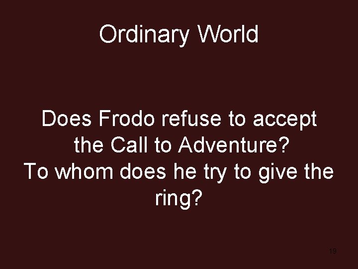 Ordinary World Does Frodo refuse to accept the Call to Adventure? To whom does