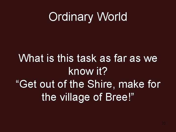 Ordinary World What is this task as far as we know it? “Get out