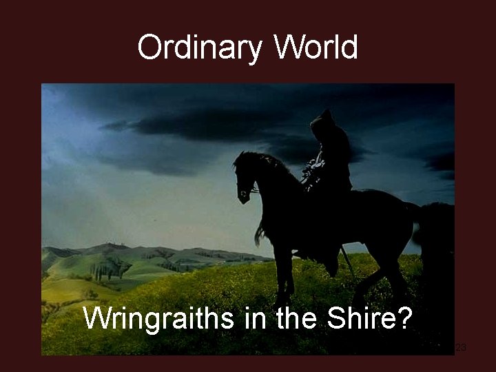 Ordinary World Wringraiths in the Shire? 23 