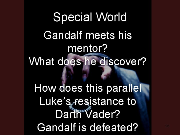 Special World Gandalf meets his mentor? What does he discover? How does this parallel