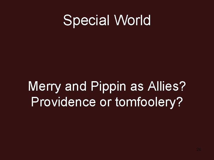 Special World Merry and Pippin as Allies? Providence or tomfoolery? 26 