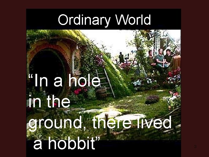 Ordinary World “In a hole in the ground, there lived a hobbit” 3 