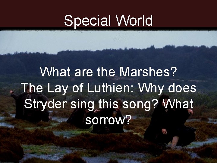 Special World What are the Marshes? The Lay of Luthien: Why does Stryder sing