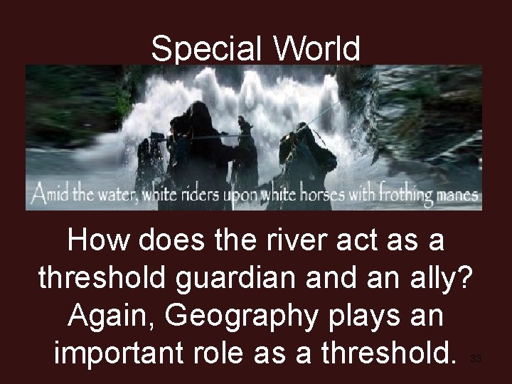 Special World How does the river act as a threshold guardian and an ally?