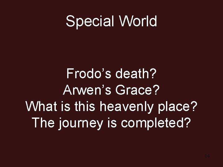 Special World Frodo’s death? Arwen’s Grace? What is this heavenly place? The journey is