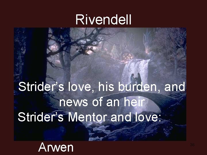 Rivendell Strider’s love, his burden, and news of an heir Strider’s Mentor and love:
