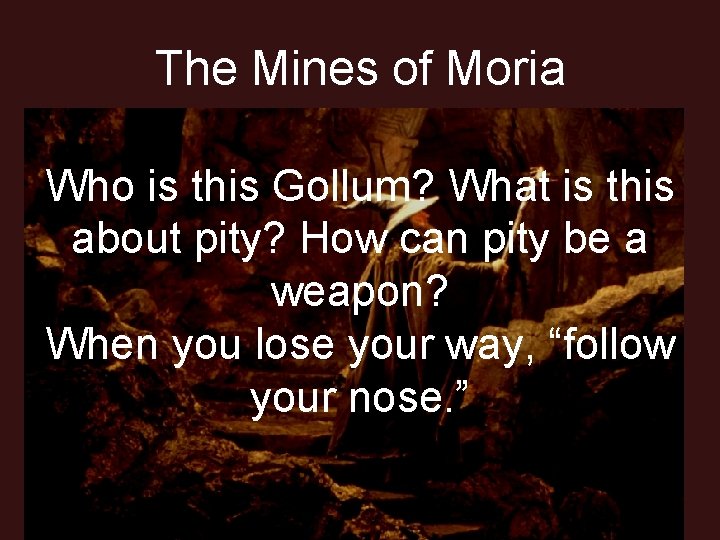 The Mines of Moria Who is this Gollum? What is this about pity? How