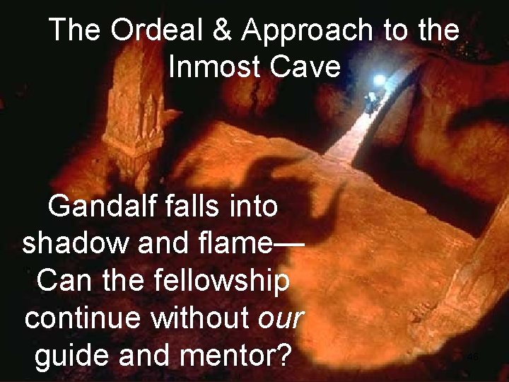 The Ordeal & Approach to the Inmost Cave Gandalf falls into shadow and flame—