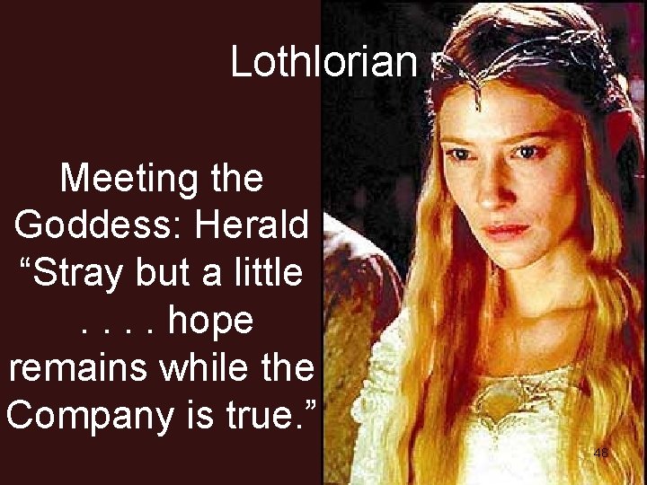 Lothlorian Meeting the Goddess: Herald “Stray but a little. . hope remains while the