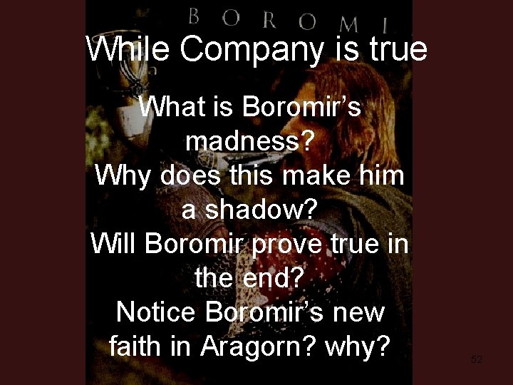 While Company is true What is Boromir’s madness? Why does this make him a