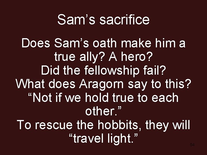 Sam’s sacrifice Does Sam’s oath make him a true ally? A hero? Did the