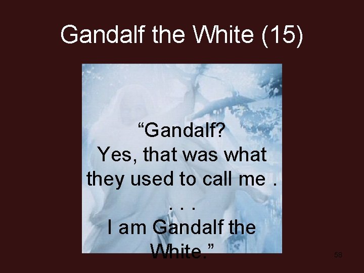 Gandalf the White (15) “Gandalf? Yes, that was what they used to call me.