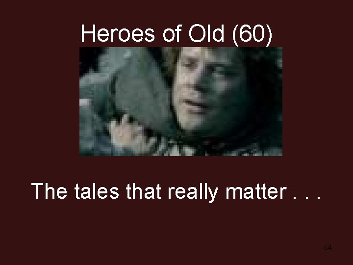 Heroes of Old (60) The tales that really matter. . . 64 