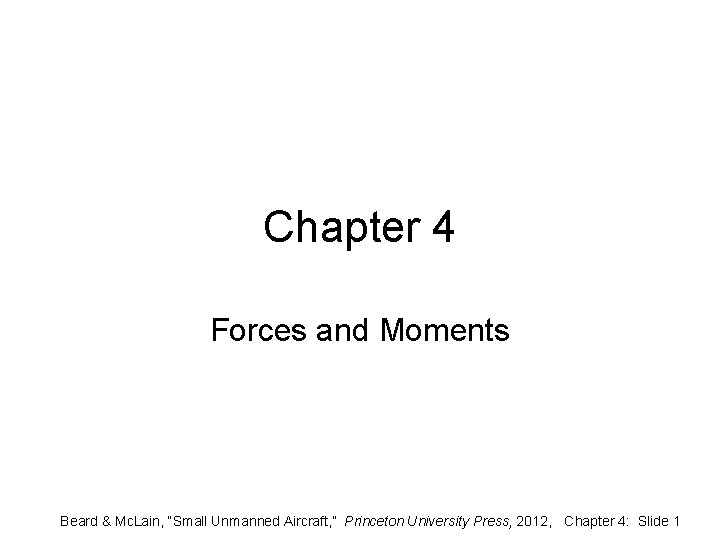 Chapter 4 Forces and Moments Beard & Mc. Lain, “Small Unmanned Aircraft, ” Princeton