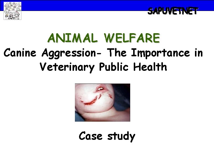 ANIMAL WELFARE Canine Aggression- The Importance in Veterinary Public Health Case study 