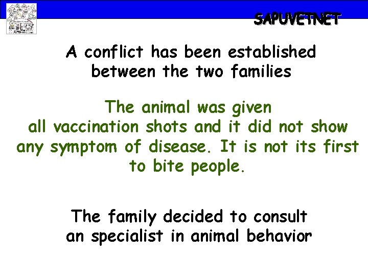 A conflict has been established between the two families The animal was given all