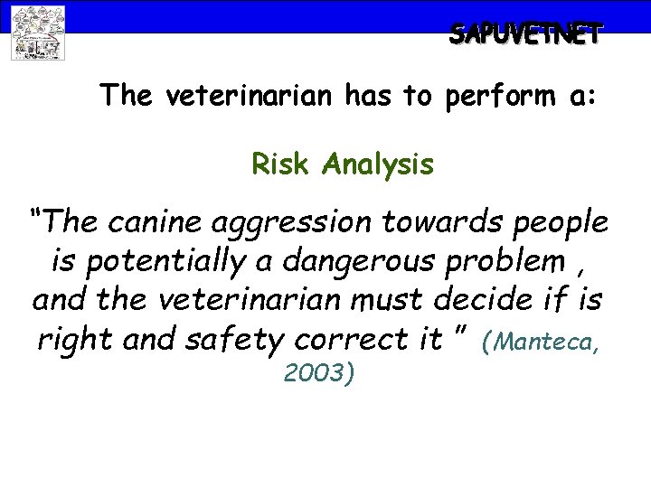 The veterinarian has to perform a: Risk Analysis “The canine aggression towards people is