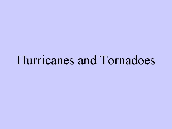 Hurricanes and Tornadoes 