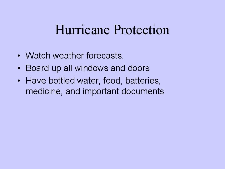Hurricane Protection • Watch weather forecasts. • Board up all windows and doors •