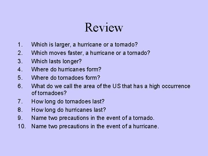 Review 1. 2. 3. 4. 5. 6. Which is larger, a hurricane or a