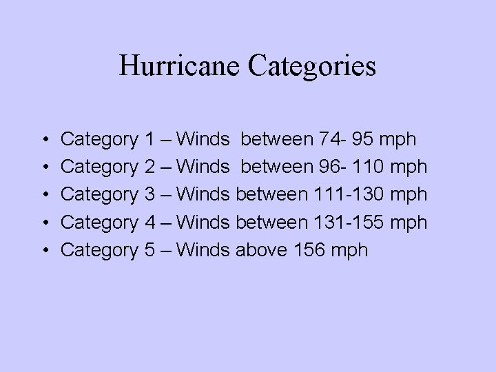 Hurricane Categories • • • Category 1 – Winds between 74 - 95 mph