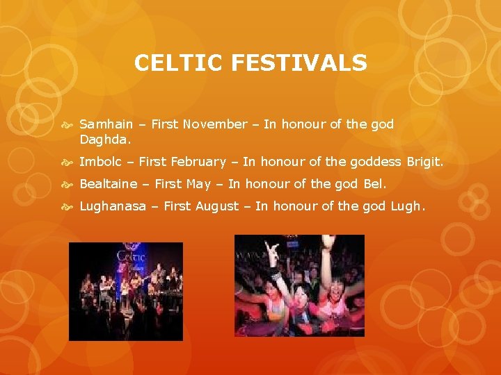 CELTIC FESTIVALS Samhain – First November – In honour of the god Daghda. Imbolc CELTIC FESTIVALS Samhain – First November – In honour of the god Daghda. Imbolc