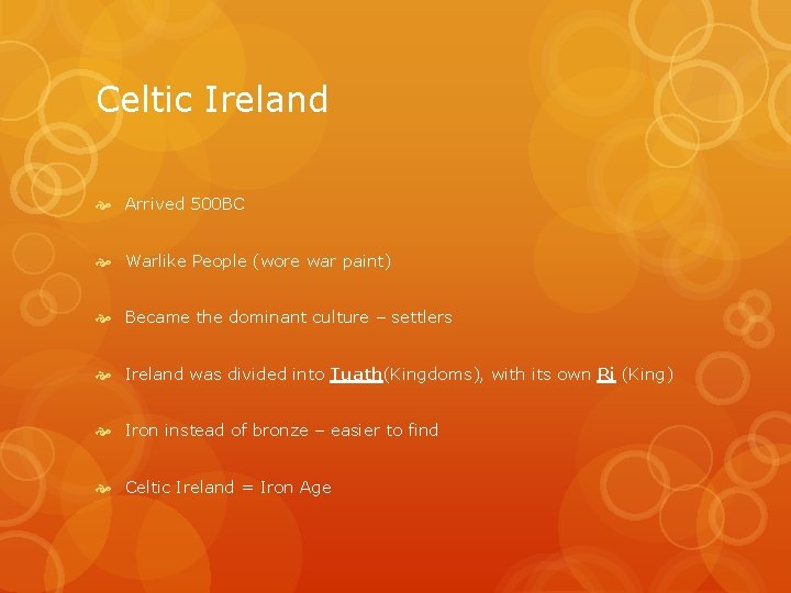 Celtic Ireland Arrived 500 BC Warlike People (wore war paint) Became the dominant culture Celtic Ireland Arrived 500 BC Warlike People (wore war paint) Became the dominant culture