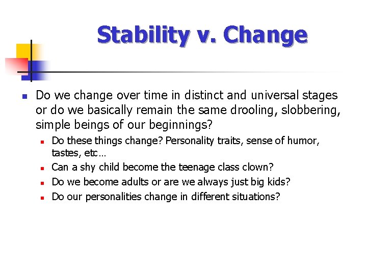 Stability v. Change n Do we change over time in distinct and universal stages