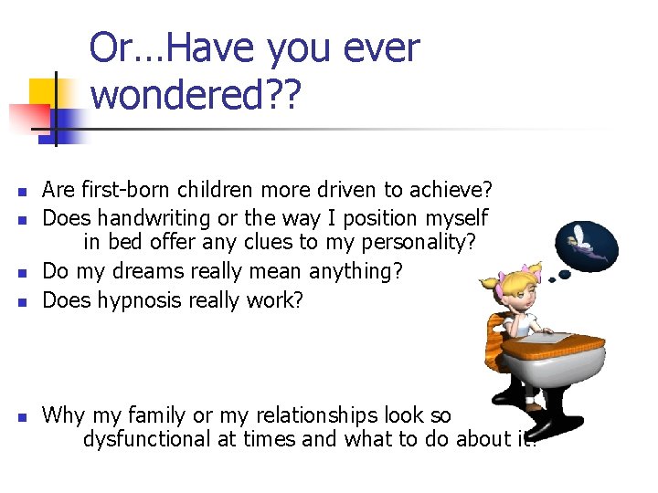 Or…Have you ever wondered? ? n n n Are first-born children more driven to